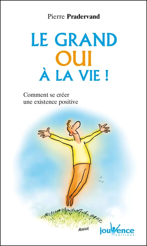 Le grand oui à la vie ! - Pierre Pradervand - Éditions Jouvence