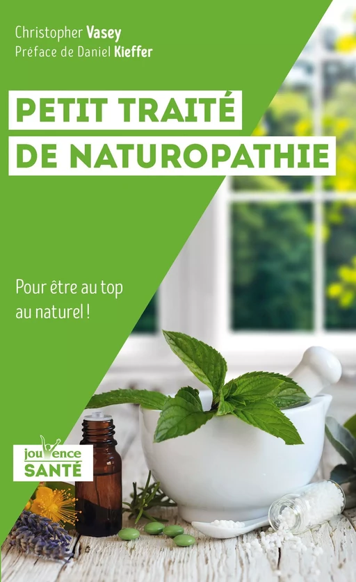 Petit traité de naturopathie - Christopher Vasey, Daniel Kieffer - Éditions Jouvence