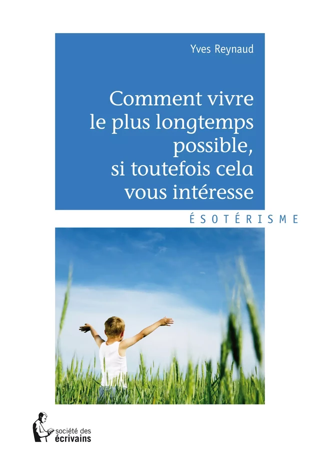 Comment vivre le plus longtemps possible si toutefois cela vous intéresse - Yves Reynaud - Société des écrivains