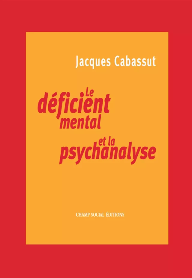 Le déficient mental et la psychanalyse - Jacques Cabassut - Champ social Editions