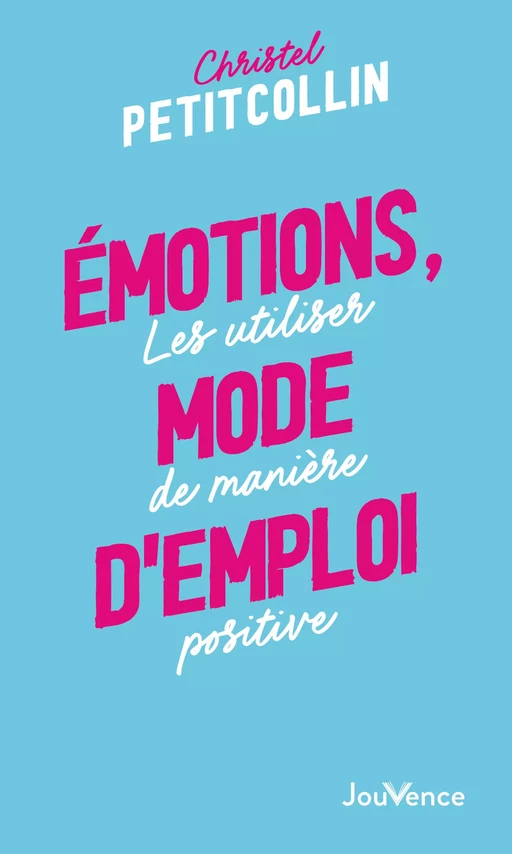 Émotions, mode d'emploi - Christel Petitcollin - Éditions Jouvence