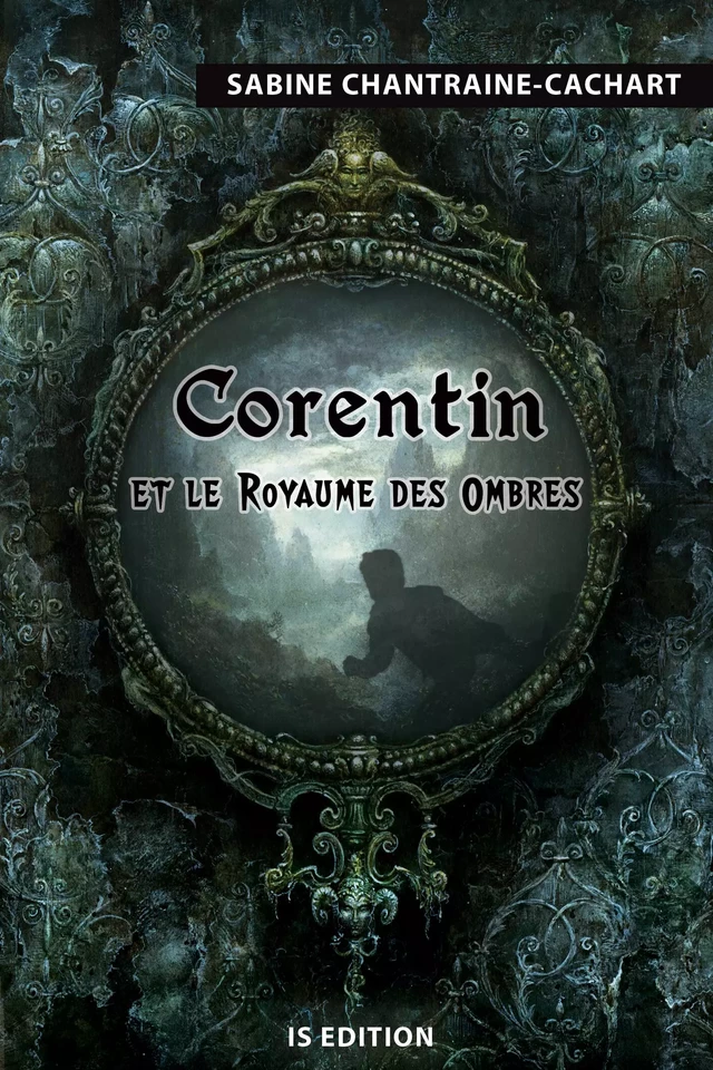 Corentin et le Royaume des Ombres - Sabine Chantraine-Cachart - IS Edition