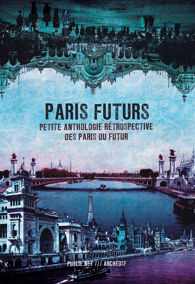 Paris Futurs - Joseph Méry, Théophile Gautier, Tony Moilin, Victor Fournel, Arsène Houssaye, Eugène Fourrier - publie.net