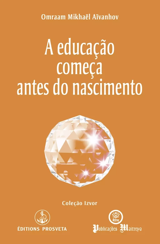 A educação começa antes do nascimento - Omraam Mikhaël Aïvanhov - Editions Prosveta