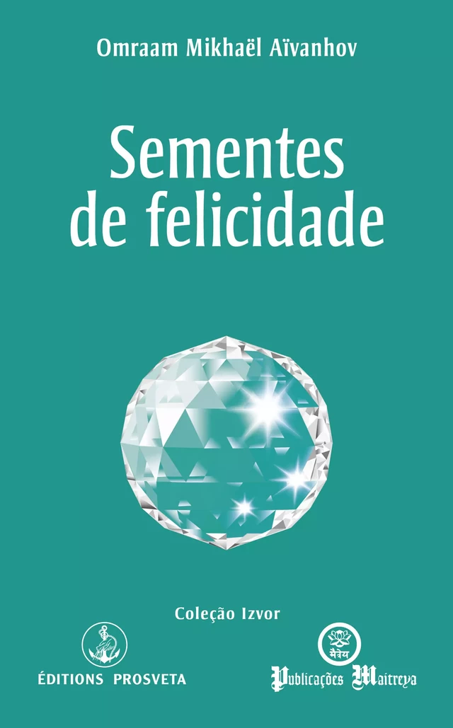 Sementes de felicidade - Omraam Mikhaël Aïvanhov - Editions Prosveta