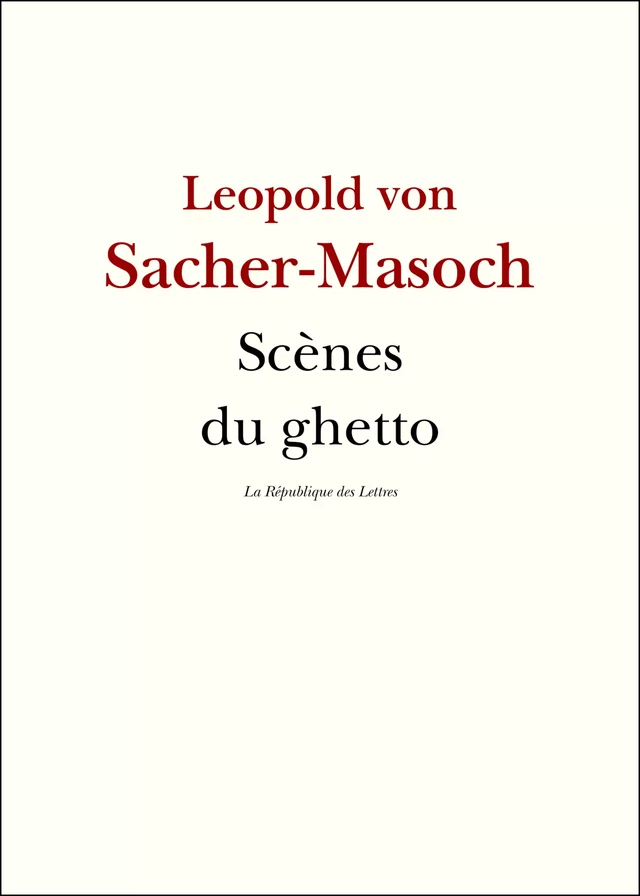 Scènes du ghetto - Leopold Von Sacher-Masoch - République des Lettres