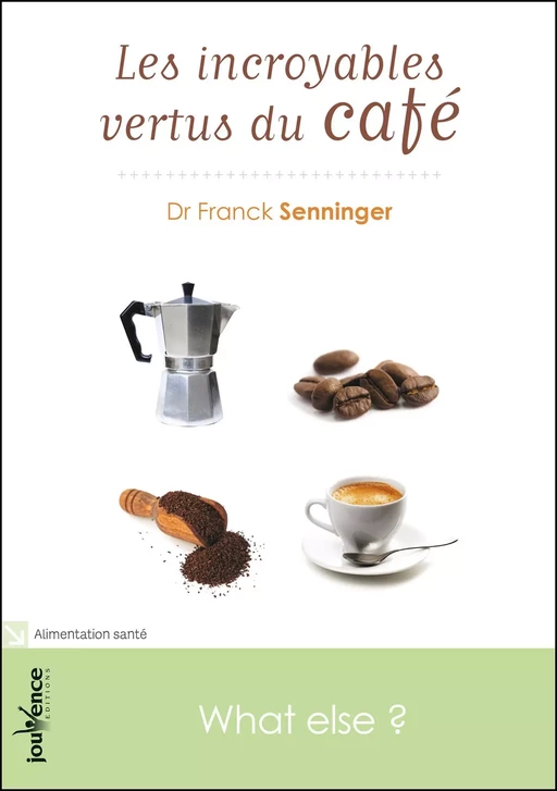 Les incroyables vertus du café - Franck SENNINGER - Éditions Jouvence