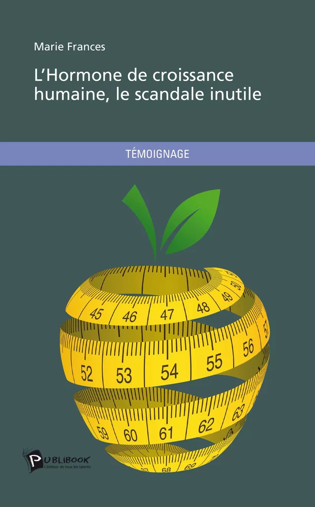 L'Hormone de croissance humaine, le scandale inutile - Marie Frances - Publibook