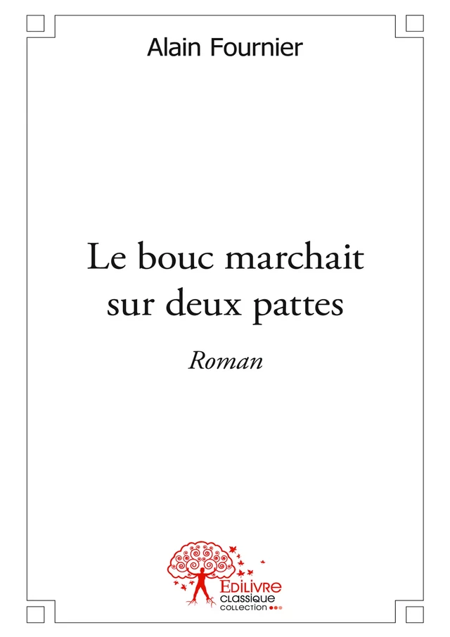 Le bouc marchait sur deux pattes - Alain Fournier - Editions Edilivre