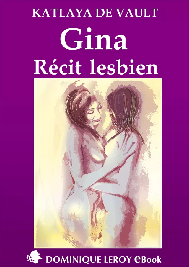 Gina, Récit lesbien - Katlaya de Vault - Éditions Dominique Leroy