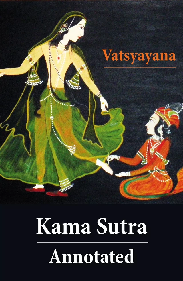 Kama Sutra - Annotated (The original english translation by Sir Richard Francis Burton) - Vatsyayana Vatsyayana - e-artnow