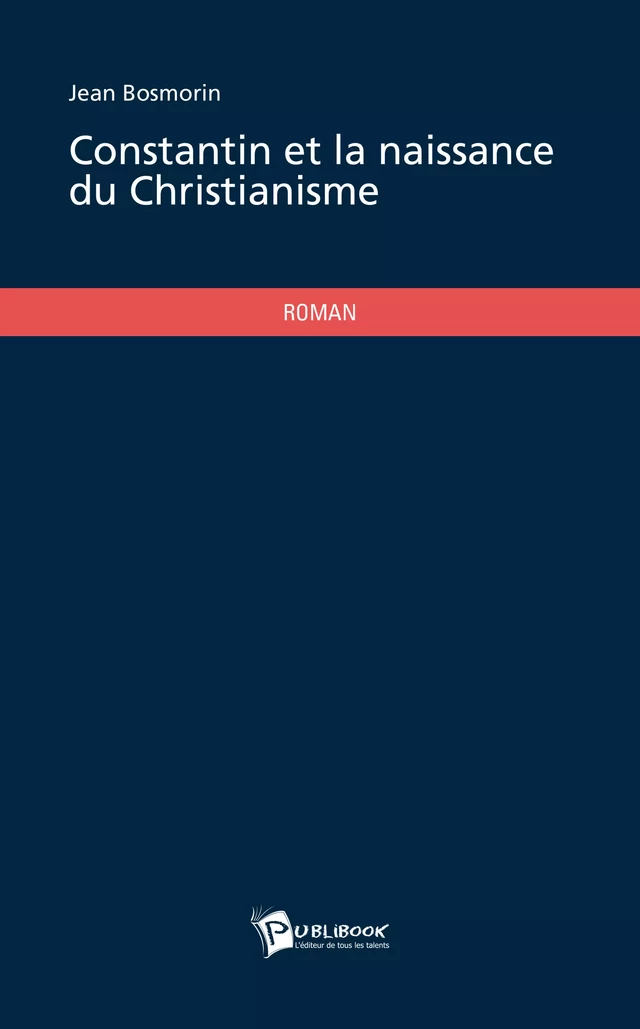 Constantin et la naissance du Christianisme - Jean Bosmorin - Publibook