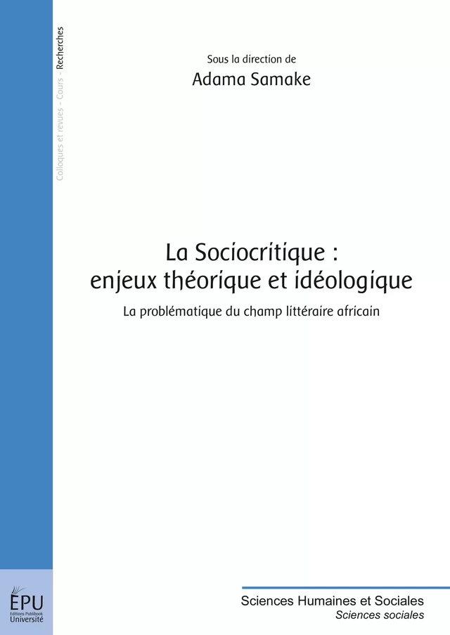 La Sociocritique : enjeux théorique et idéologique - Adama Samaké - Publibook