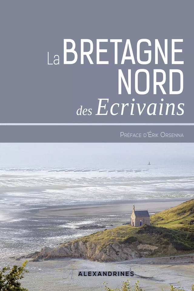 La Bretagne des écrivains -  Collectif, Erik Orsenna - Éditions Alexandrines