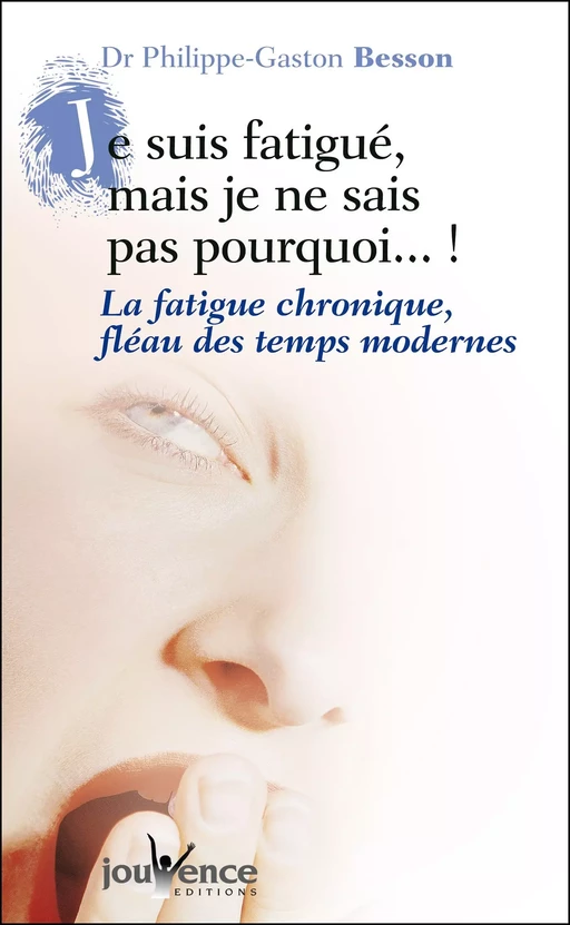 Je suis fatigué, mais je ne sais pas pourquoi (nouvelle édition) - Philippe-Gaston Besson - Éditions Jouvence