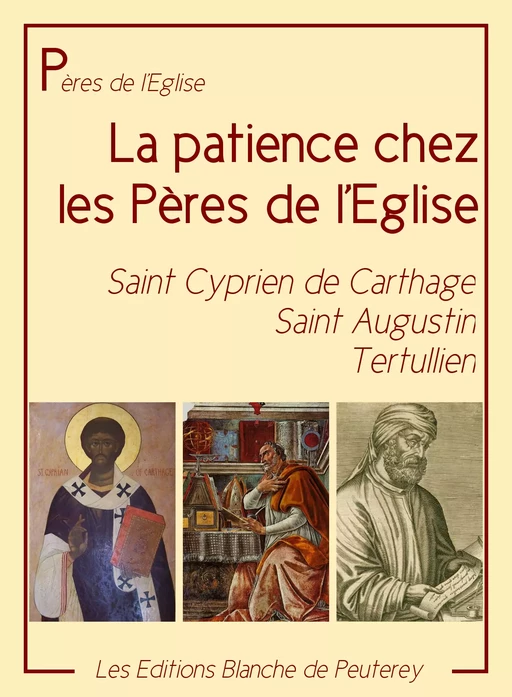 La patience chez les Pères - Cyprien De Cathage, Saint Augustin Saint Augustin - Les Editions Blanche de Peuterey