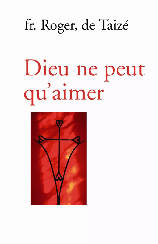 Dieu ne peut qu’aimer - Frère Roger De Taizé - Les Presses de Taizé