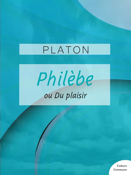 Philèbe -  PLATON - Culture commune