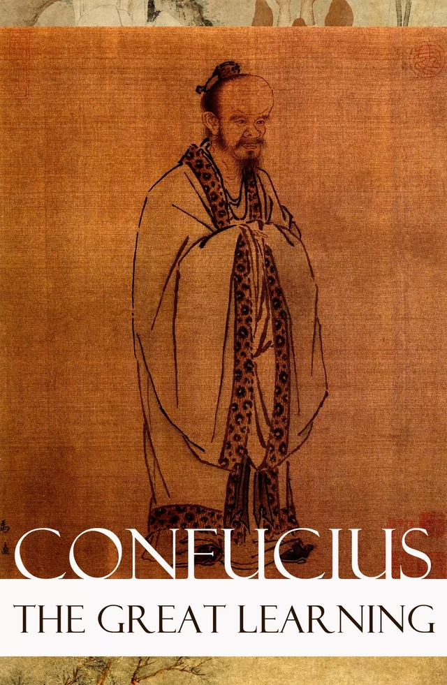 The Great Learning (Unabridged) - Confucius Confucius - e-artnow