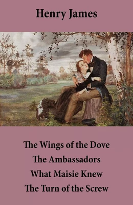 The Wings of the Dove + The Ambassadors + What Maisie Knew + The Turn of the Screw (4 Unabridged Classics)