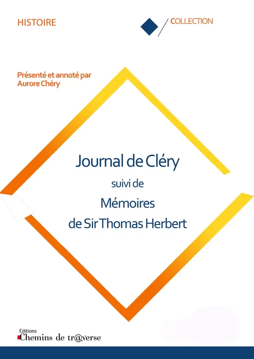 Journal de Cléry suivi de Mémoires de Sir Thomas Herbert - Aurore Chéry - Chemins de tr@verse