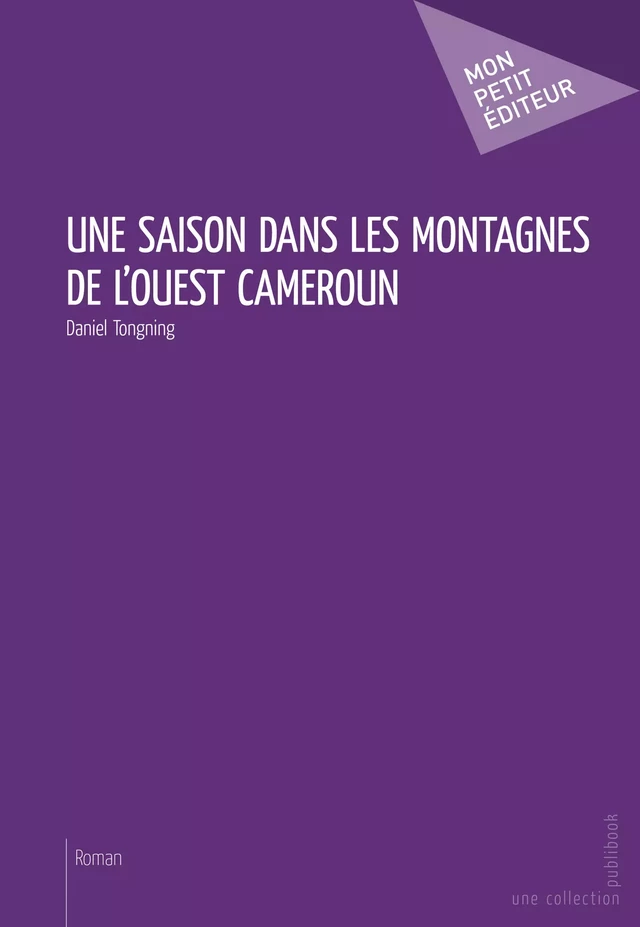 Une saison dans les montagnes de l'ouest Cameroun - Daniel Tongning - Mon Petit Editeur