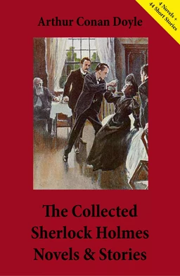 The Collected Sherlock Holmes Novels & Stories (4 Novels + 44 Short Stories)