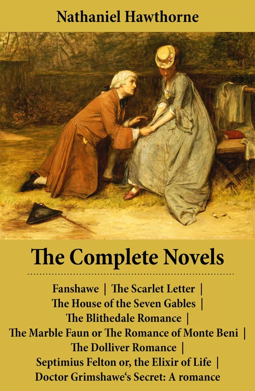 The Complete Novels (All 8 Unabridged Hawthorne Novels and Romances) - Nathaniel Hawthorne - e-artnow