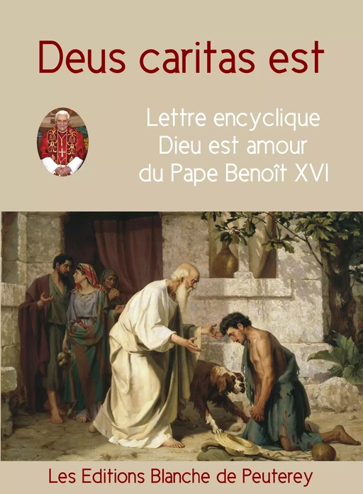 Deus Caritas est - Dieu est amour - Benoit Xvi Benoit Xvi - Les Editions Blanche de Peuterey