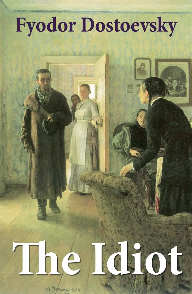 The Idiot (The Unabridged Eva Martin Translation) - Fyodor Dostoyevsky - e-artnow