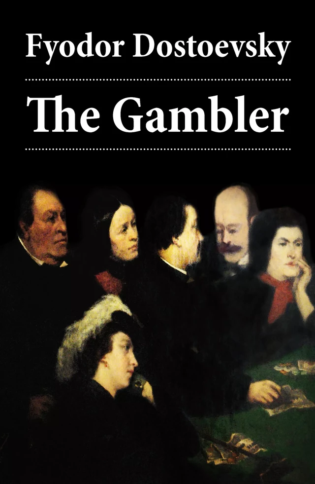 The Gambler (The Unabridged Hogarth Translation) - Fyodor Dostoyevsky - e-artnow