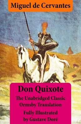 Don Quixote (illustrated & annotated) - The Unabridged Classic Ormsby Translation fully illustrated by Gustave Doré