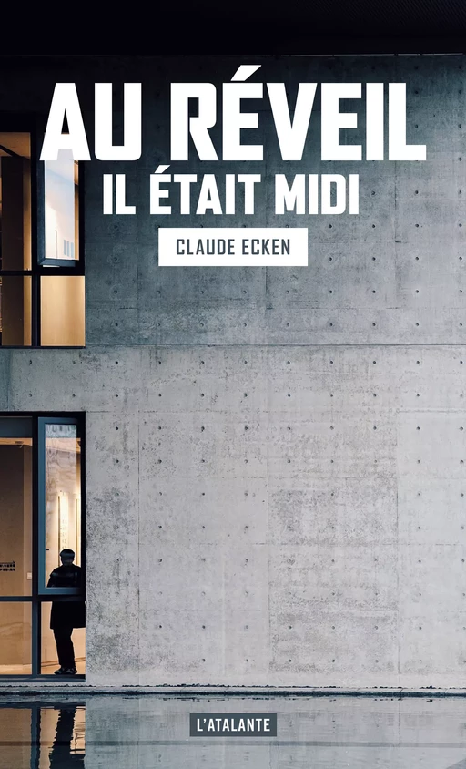 Au réveil il était midi - Claude Ecken - L'Atalante