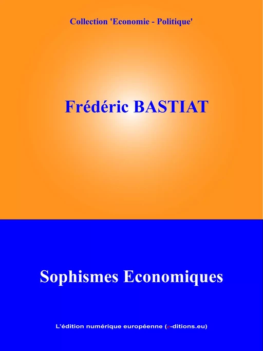 Sophismes économiques - Frédéric Bastiat - L'Edition numérique européenne