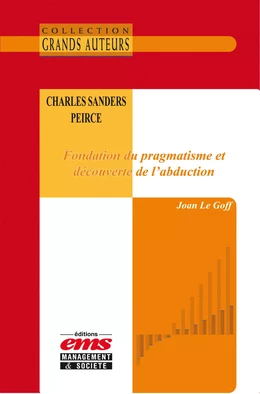 Charles Sanders Peirce - Fondation du pragmatisme et découverte de l’abduction