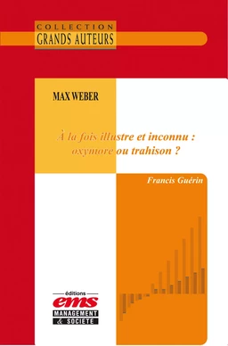 Max Weber - À la fois illustre et inconnu : oxymore ou trahison ?