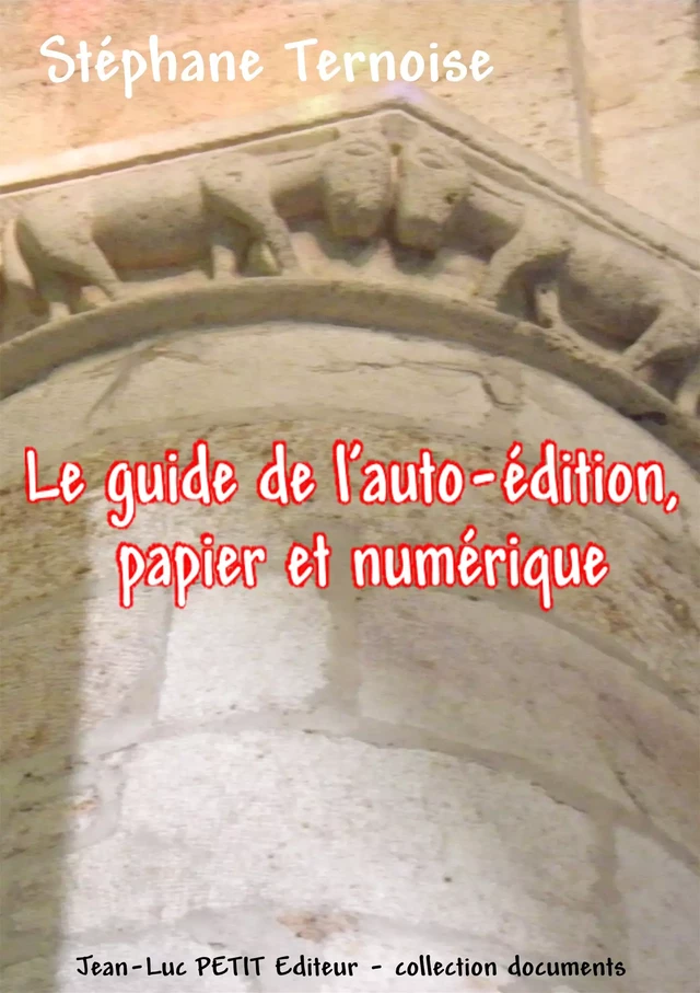 Le guide de l’auto-édition, papier et numérique - Stéphane Ternoise - Jean-Luc PETIT Editions