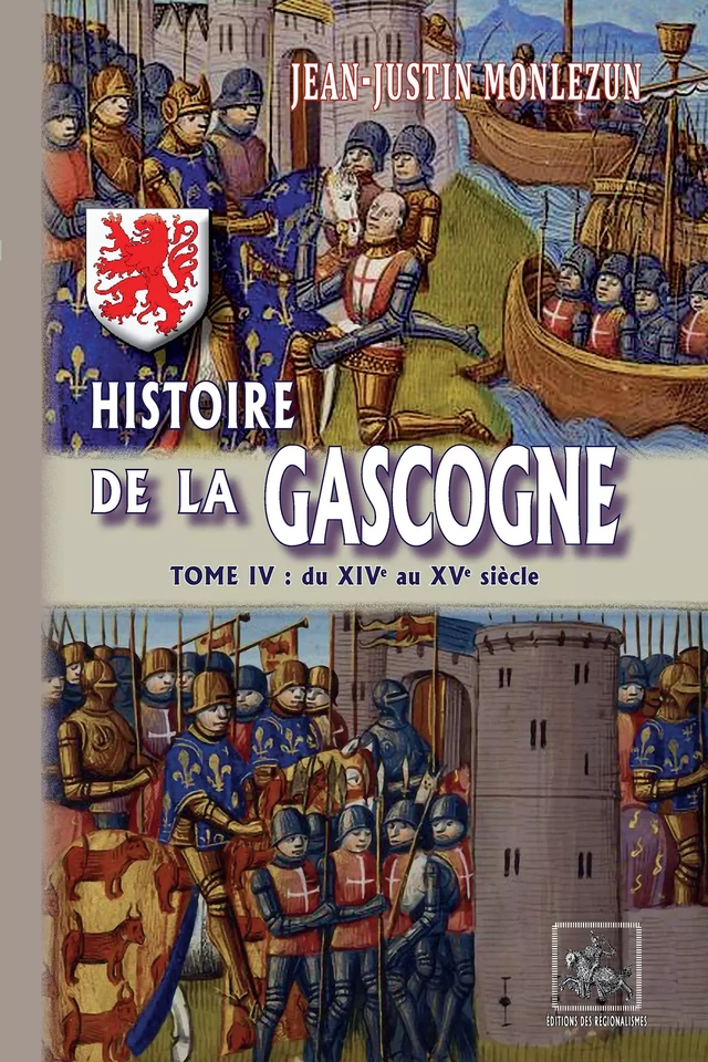 Histoire de la Gascogne (Tome 4 : du XIVe au XVe siècle) - Jean-Justin Monlezun - Editions des Régionalismes