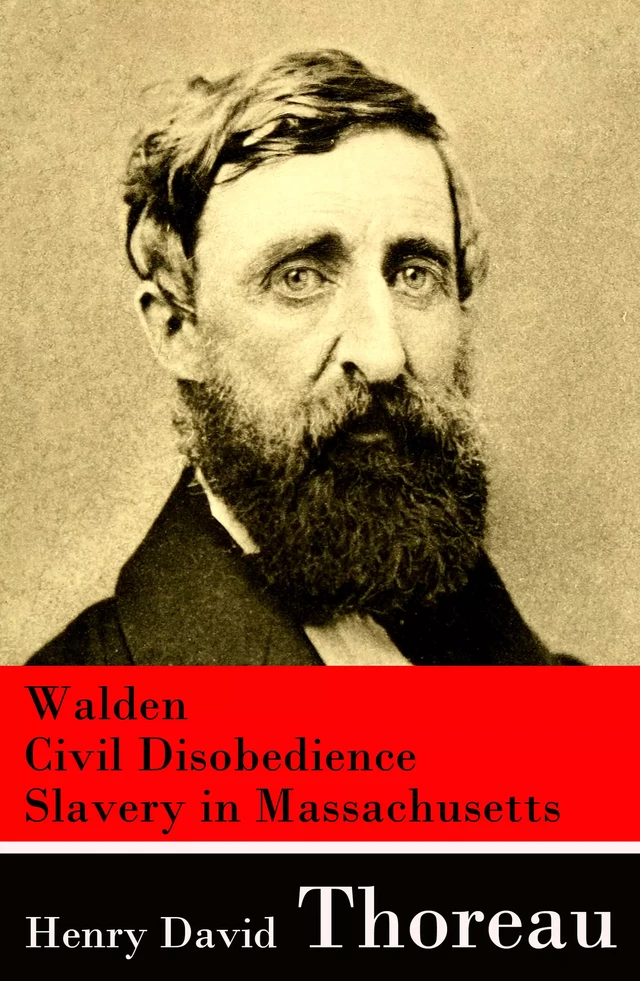 Walden + Civil Disobedience + Slavery in Massachusetts - Henry David Thoreau - e-artnow