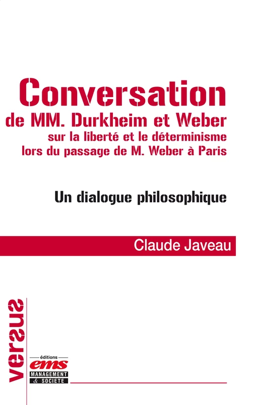 Conversation de MM. Durkheim et Weber sur la liberté et le déterminisme lors du passage de M. Weber à Paris - Claude Javeau - Éditions EMS