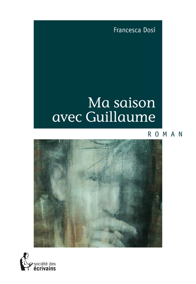 Ma saison avec Guillaume - Francesca Dosi - Société des écrivains