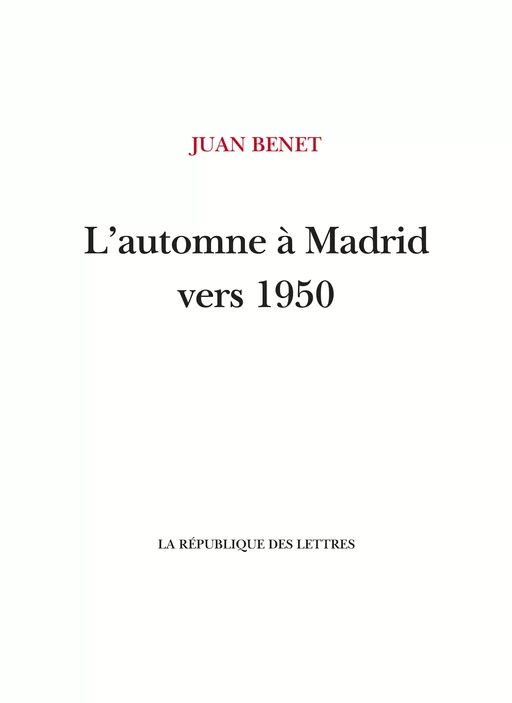 L'automne à Madrid vers 1950 - Juan Benet - République des Lettres