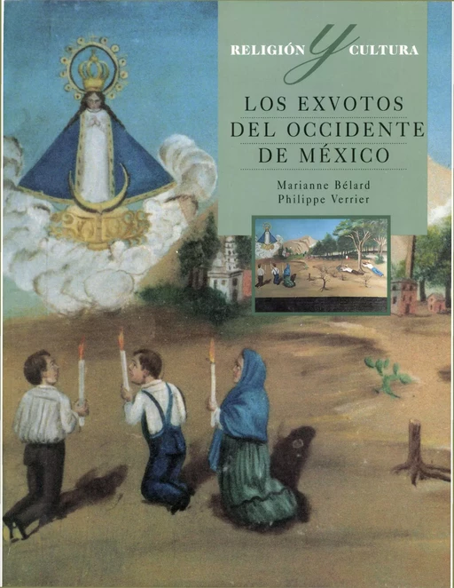 Los exvotos del occidente de México - Marianne Bélard, Philippe Verrier - Centro de estudios mexicanos y centroamericanos