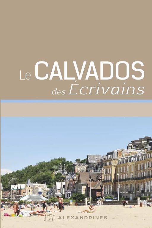 Le Calvados des écrivains -  Collectif - Éditions Alexandrines