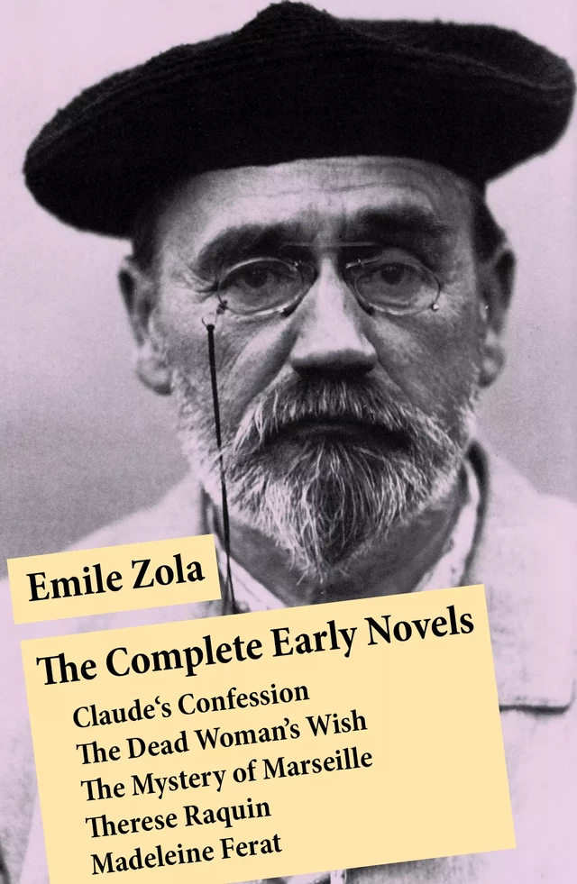 The Complete Early Novels: Claude's Confession + The Dead Woman’s Wish + The Mystery of Marseille + Therese Raquin + Madeleine Ferat - Émile Zola - e-artnow