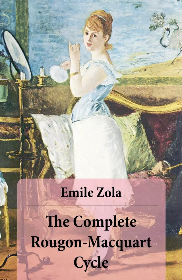 The Complete Rougon-Macquart Cycle (All 20 Unabridged Novels in one volume) - Émile Zola - e-artnow