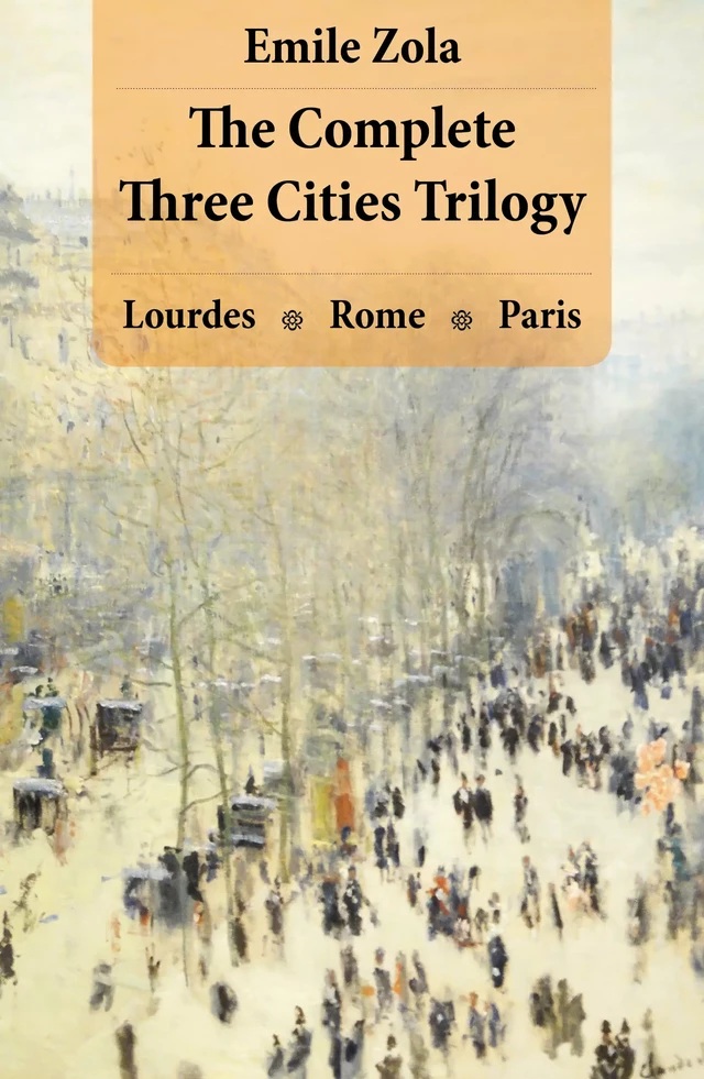 The Complete Three Cities Trilogy: Lourdes + Rome + Paris - Émile Zola - e-artnow