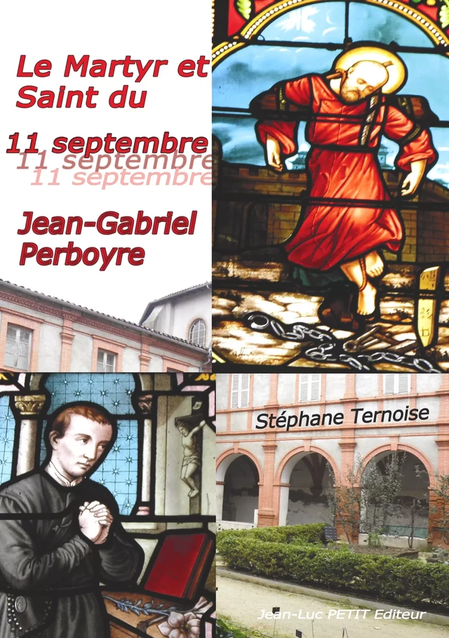 Le Martyr et Saint du 11 septembre : Jean-Gabriel Perboyre - Stéphane Ternoise - Jean-Luc PETIT Editions