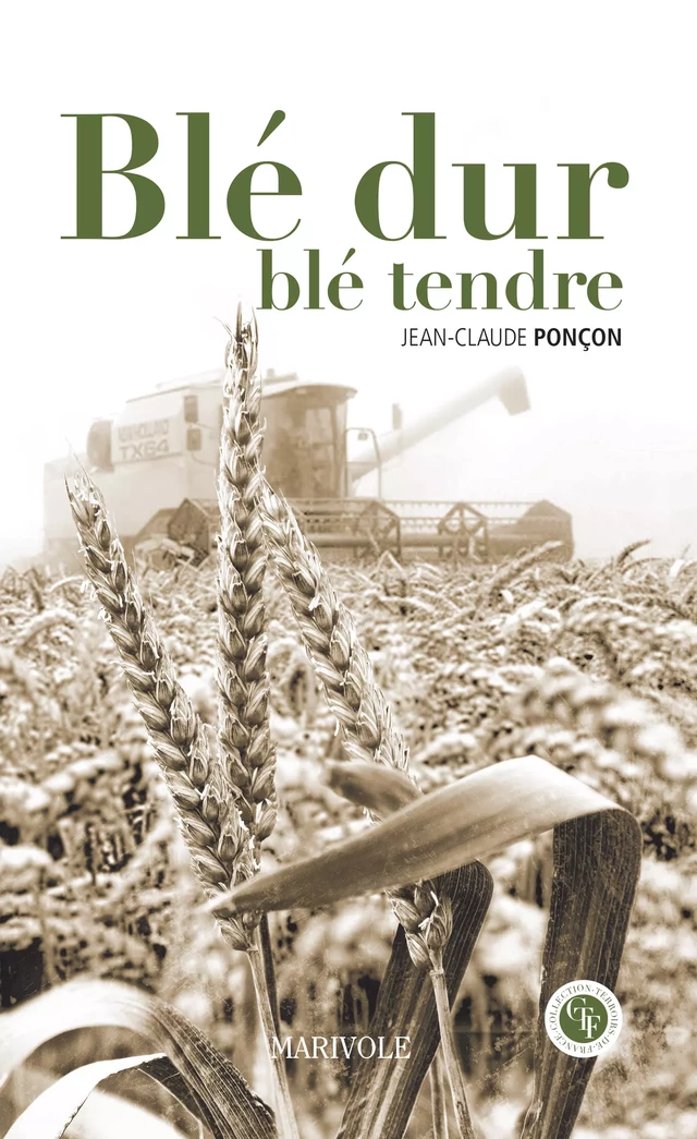 Blé dure, blé tendre - Jean-Claude Ponçon - Marivole Éditions