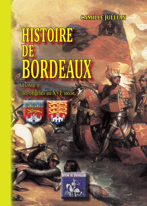 Histoire de Bordeaux (Tome Ier) - Camille Jullian - Editions des Régionalismes